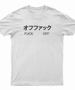 Fuck Off Japanese T-Shirt