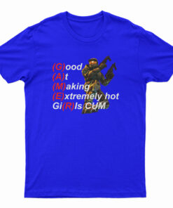 Gamer Good At Making Extremely Hot Girls Cum T-Shirt