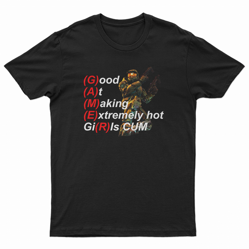 Gamer Good At Making Extremely Hot Girls Cum T-Shirt