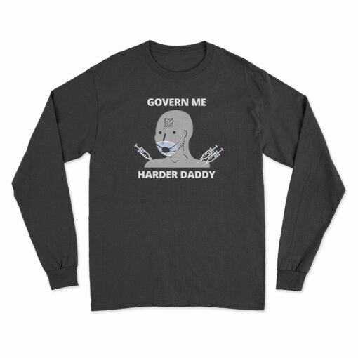 Govern Me Harder Daddy Long Sleeve T-Shirt