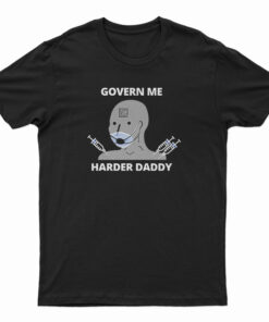 Govern Me Harder Daddy T-Shirt