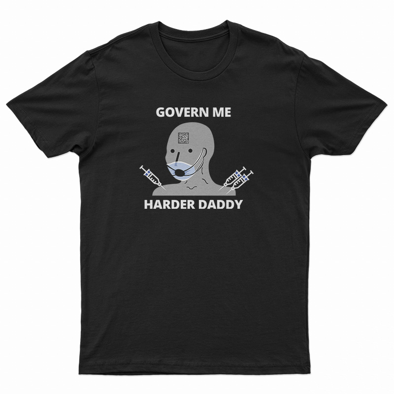 Govern Me Harder Daddy T-Shirt