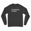 Hay Putangina Not Today Long Sleeve T-Shirt