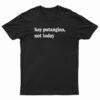 Hay Putangina Not Today T-Shirt