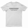 Homophobia The Fear That Gay Men Will Treat You The Way You Treat Women T-Shirt