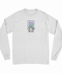 I Am Your Master Cat Long Sleeve T-Shirt
