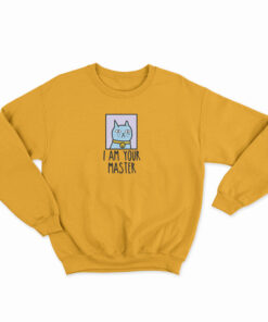 I Am Your Master Cat Sweatshirt