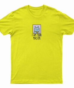 I Am Your Master Cat T-Shirt