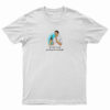 Oh I Don’t Drink Just Drugs For Me Thanks T-Shirt