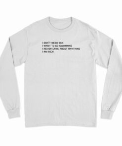I Don't Need Sex I Want To Go Swimming Long Sleeve T-Shirt