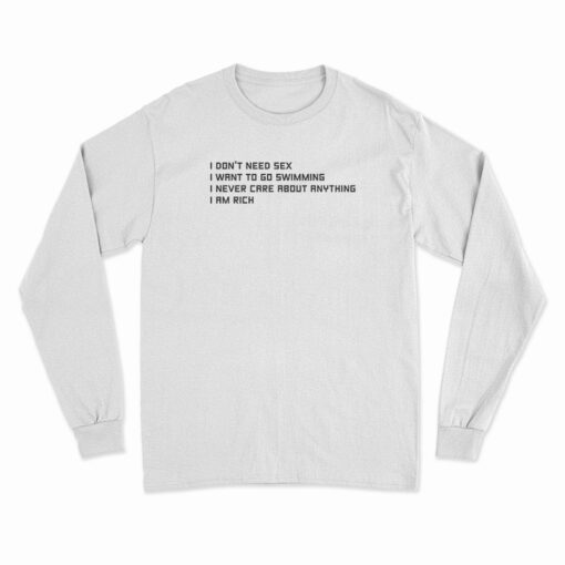 I Don't Need Sex I Want To Go Swimming Long Sleeve T-Shirt