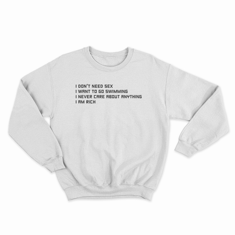 I Don't Need Sex I Want To Go Swimming Sweatshirt