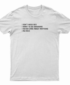 I Don't Need Sex I Want To Go Swimming T-Shirt