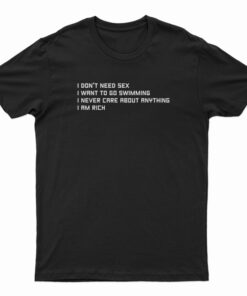 I Don't Need Sex I Want To Go Swimming T-Shirt