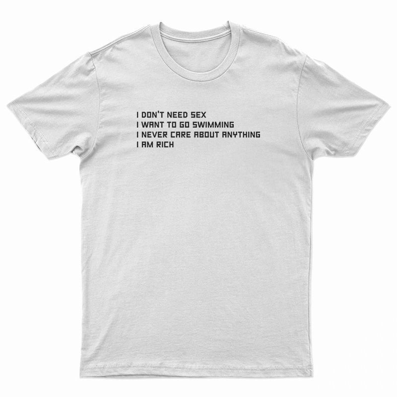 I Don't Need Sex I Want To Go Swimming T-Shirt