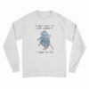 I Don't Want To Cook Anymore I Want To Die Long Sleeve T-Shirt