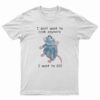 I Don't Want To Cook Anymore I Want To Die T-Shirt