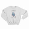 I Don't Want To Cook Anymore I Want To Die Sweatshirt