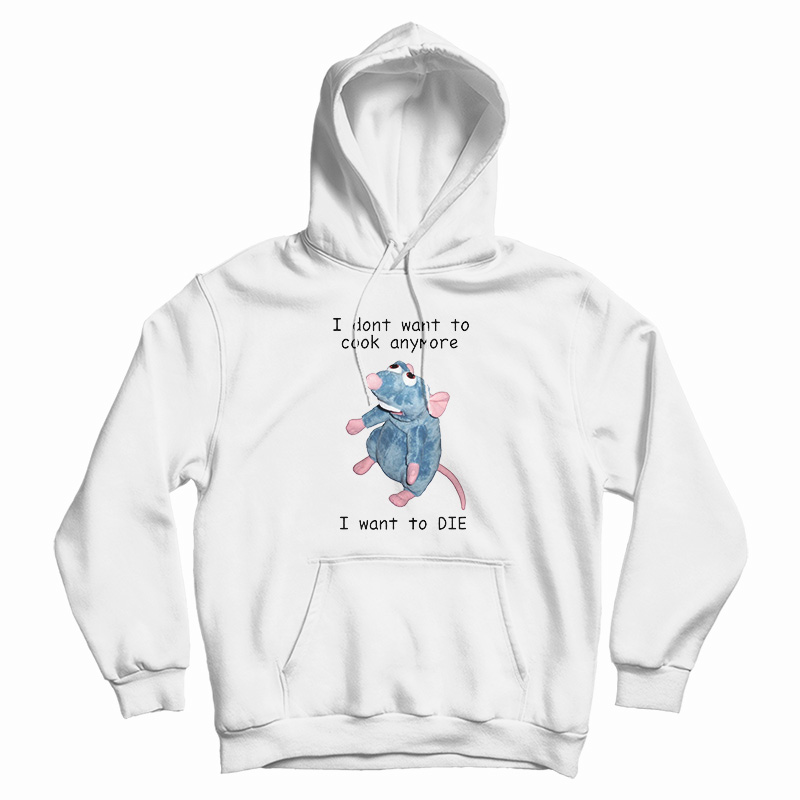 I Don't Want To Cook Anymore I Want To Die Hoodie