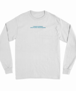 I Expect Nothing And I'm Still Disappointed Long Sleeve T-Shirt