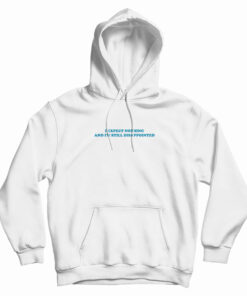 I Expect Nothing And I'm Still Disappointed Hoodie