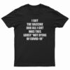I Got The Vaccine And All I Got Was This Lousy Not Dying Of Covid-19 T-Shirt