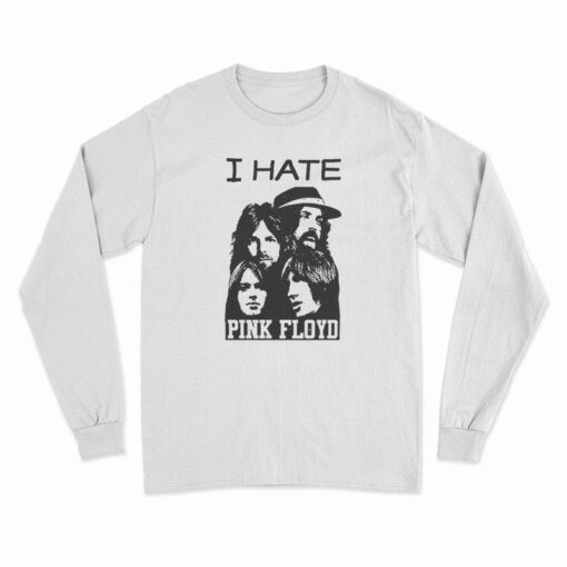 I Hate Pink Floyd Long Sleeve T-Shirt