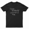 I Have Sex Daily I Mean Dyslexia Fcuk T-Shirt
