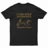 I Like Golf And Horse Racing T-Shirt
