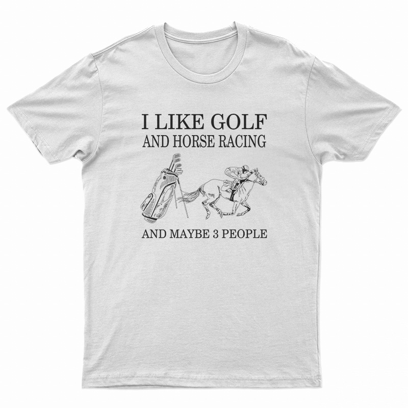 I Like Golf And Horse Racing T-Shirt