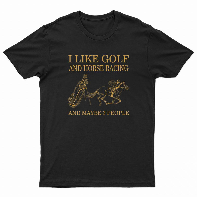 I Like Golf And Horse Racing T-Shirt