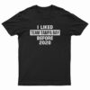 I Liked Team Tampa Bay Before 2020 T-Shirt