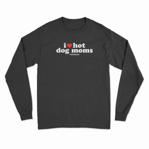 I Love Hot Dog Moms Long Sleeve T-Shirt