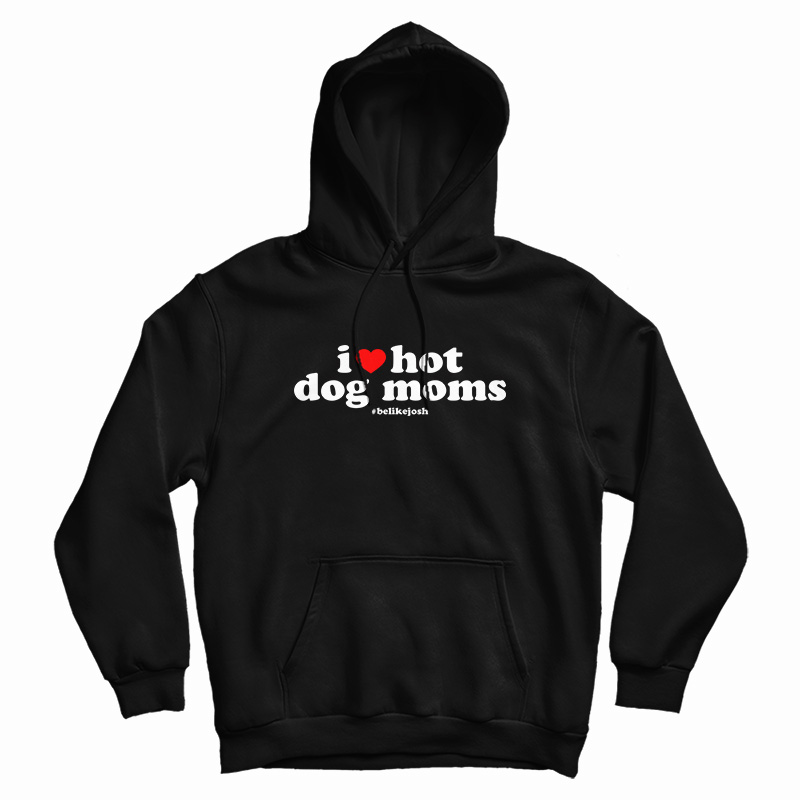 I Love Hot Dog Moms Hoodie