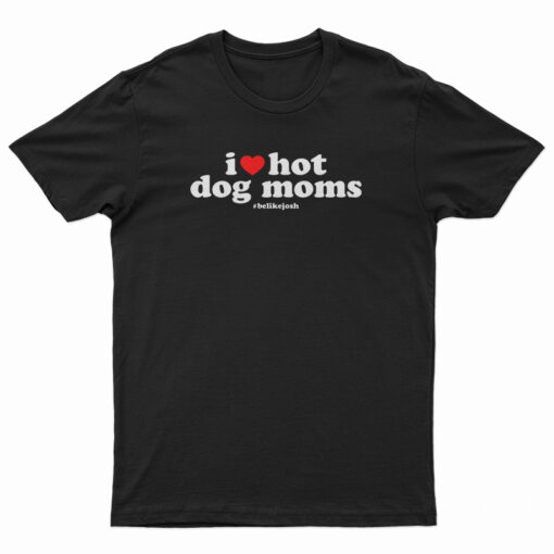 I Love Hot Dog Moms T-Shirt