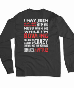 I May Seem Quiet And Reserved When I'm Bowling Long Sleeve T-Shirt