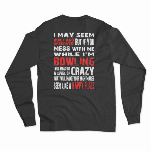 I May Seem Quiet And Reserved When I'm Bowling Long Sleeve T-Shirt