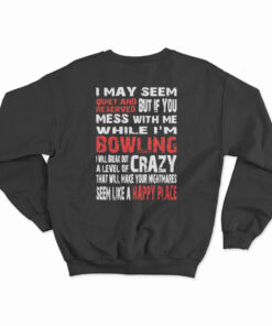 I May Seem Quiet And Reserved When I'm Bowling Sweatshirt