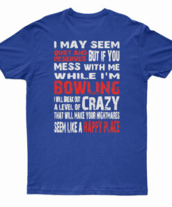 I May Seem Quiet And Reserved When I'm Bowling T-Shirt