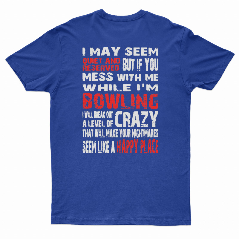 I May Seem Quiet And Reserved When I'm Bowling T-Shirt