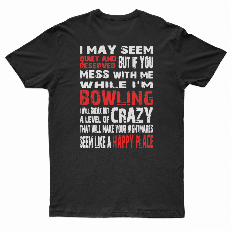 I May Seem Quiet And Reserved When I'm Bowling T-Shirt
