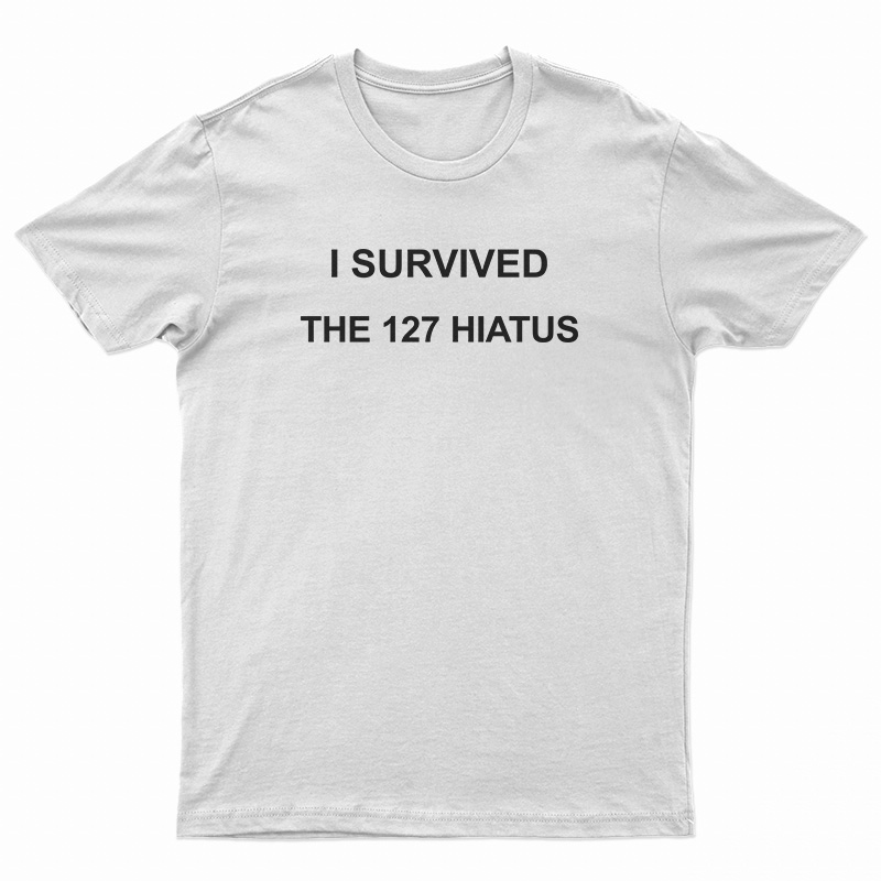 I Survived The 127 Hiatus T-Shirt
