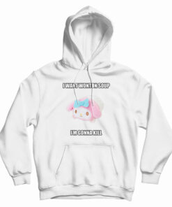 I Want Wonton Soup I'm Gonna Kill Hoodie