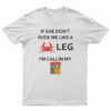 If She Don’t Suck Me Like A Crab Leg I’m Calling My Old Bay Seasoning T-Shirt
