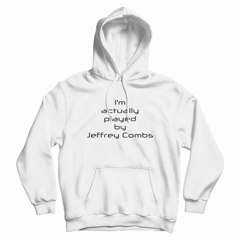 I'm Actually Played By Jeffrey Combs Hoodie