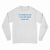 I'm Dyslexic But I Can Still Spell Yuck Fou Long Sleeve T-Shirt