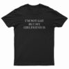 I'm Not Gay But My Girlfriend Is T-Shirt