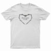 I'm Too Good For You T-Shirt