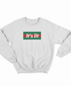 It's Lit It Parody Sweatshirt