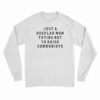 Just A Regular Mom Trying Not To Raise Communists Long Sleeve T-Shirt